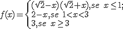 f(x) = \begin{cases} (\sqrt{2} - x)(\sqrt{2} + x),se \ x\leq 1; \\ 
2-x, se \ 1<x<3 \\
3, se \ x\geq 3  \end{cases}